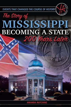 Events that Changed the Course of History: The Story of Mississippi Becoming a State 200 Years LaterŻҽҡ[ Amanda Hutchins ]