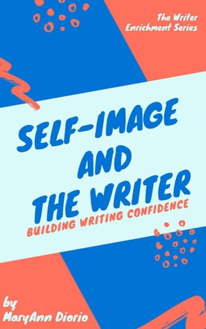 Self-Image and the Writer The Writer Enrichment Series【電子書籍】[ MaryAnn Diorio ]