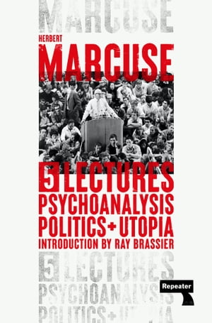 Psychoanalysis, Politics, and Utopia Five Lectures【電子書籍】 Herbert Marcuse