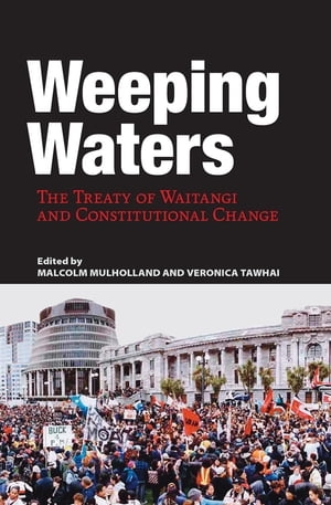 Weeping Waters The Treaty of Waitangi and Constitutional Change【電子書籍】