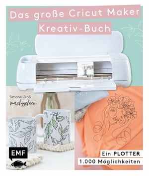 Ein Plotter - 1.000 M?glichkeiten - Das gro?e Cricut Maker Kreativ-Buch von @machsschoen Mit 111 Motivvorlagen zum Download. Schneiden, pr?gen, folieren, Siebdruck und mehr. Alle Grundlagen einfach erkl?rt