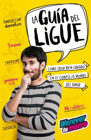 La gu?a del ligue (Werevertumorro) C?mo salir bien librado en el complejo mundo del amor