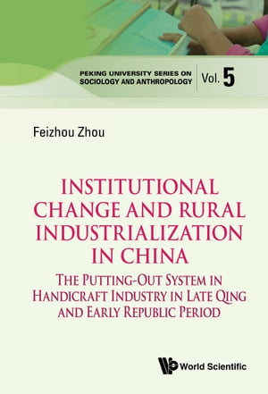 Institutional Change And Rural Industrialization In China: The Putting-out System In Handicraft Industry In Late Qing And Early Republic Period