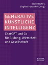 Generative K?nstliche Intelligenz ChatGPT und Co f?r Bildung, Wirtschaft und Gesellschaft?