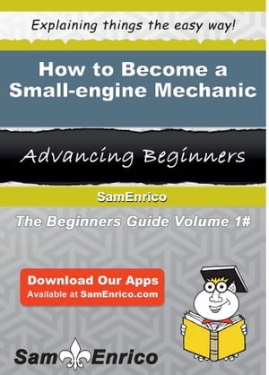 How to Become a Small-engine Mechanic How to Become a Small-engine Mechanic【電子書籍】[ Ariel W..