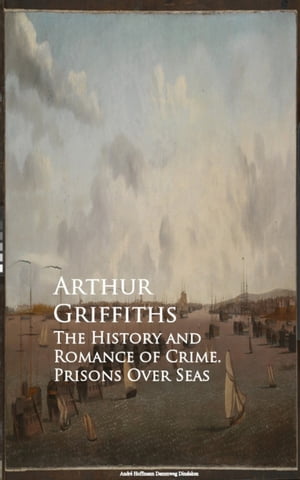 ŷKoboŻҽҥȥ㤨The History and Romance of Crime. Prisons Over SeasŻҽҡ[ Arthur Griffiths ]פβǤʤ100ߤˤʤޤ