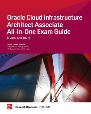 Oracle Cloud Infrastructure Architect Associate All-in-One Exam Guide (Exam 1Z0-1072)【電子書籍】[ Roopesh Ramklass ]