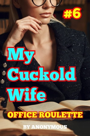 My Cuckold Wife #6: Office Roulette