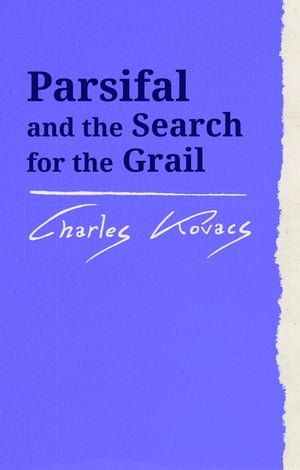 ŷKoboŻҽҥȥ㤨Parsifal And the Search for the GrailŻҽҡ[ Charles Kovacs ]פβǤʤ2,990ߤˤʤޤ