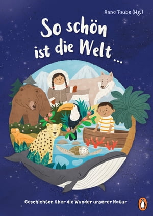 So sch?n ist die Welt ... Geschichten ?ber die Wunder unserer Natur - Mit Beitr?gen von Nina Blazon, Sven Gerhardt, Anke Girod und vielen anderen