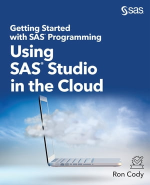 Getting Started with SAS Programming Using SAS Studio in the Cloud【電子書籍】[ Ron Cody ]