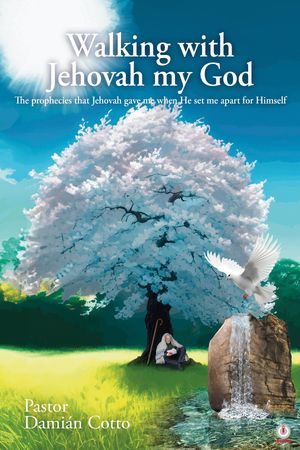 Walking with Jehovah my God The prophecies that Jehovah gave me when He set me apart for Himself【電子書籍】[ Dami?n Cotto ]