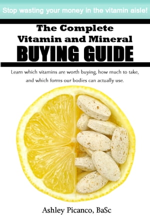 The Complete Vitamin and Mineral Buying Guide