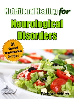 Nutritional Healing for Neurological Disorders: 31 Special Vegetarian Diet Recipes