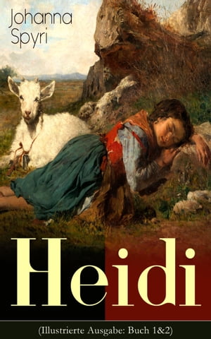 Heidi (Illustrierte Ausgabe: Buch 1&2) Der beliebte Kinderklassiker: Heidis Lehr- und Wanderjahre & Heidi kann brauchen, was es gelernt hat
