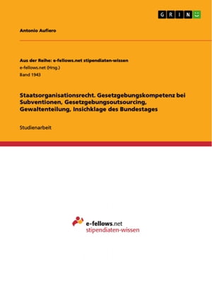 Staatsorganisationsrecht. Gesetzgebungskompetenz bei Subventionen, Gesetzgebungsoutsourcing, Gewaltenteilung, Insichklage des Bundestages