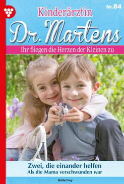 Kinder?rztin Dr. Martens 84 ? Arztroman Zwei, die einander helfen【電子書籍】[ Britta Frey ]