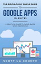 The Ridiculously Simple Guide to Google Apps (G Suite) A Practical Guide to Google Drive Google Docs, Google Sheets, Google Slides, and Google Forms