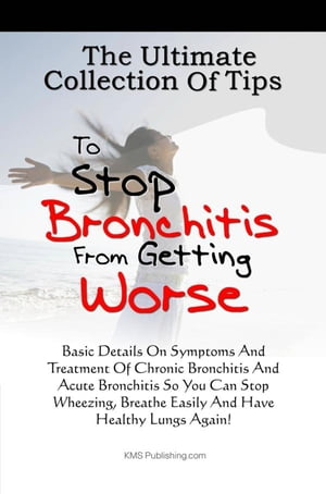 The Ultimate Collection Of Tips To Stop Bronchitis From Getting Worse