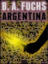 Argentina【電子書籍】[ B. A. Fuchs ]