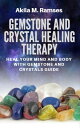 Gemstone And Crystal Healing Therapy: Heal Your Mind And Body With Gemstone And Crystals Guide【電子書籍】 Akila M. Ramses