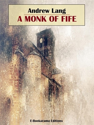 A Monk of Fife【電子書籍】[ Andrew Lang ]