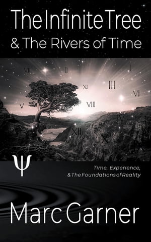 The Infinite Tree & The Rivers of Time