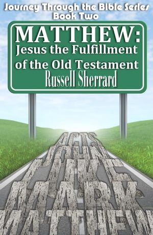 Matthew: Jesus, The Fulfillment of the Old Testament Journey Through the Bible, #2