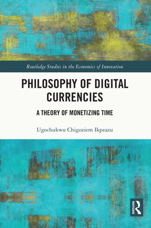 Philosophy of Digital Currencies A Theory of Monetizing TimeŻҽҡ[ Ug...