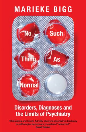 No Such Thing as Normal Disorders, Diagnoses and the Limits of Psychiatry【電子書籍】[ Marieke Bigg ]