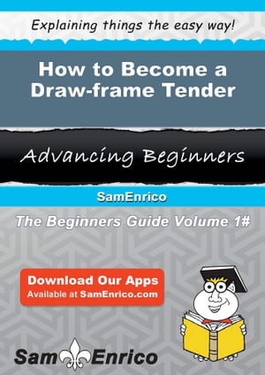 How to Become a Draw-frame Tender How to Become a Draw-frame Tender【電子書籍】[ Maye Rooney ]