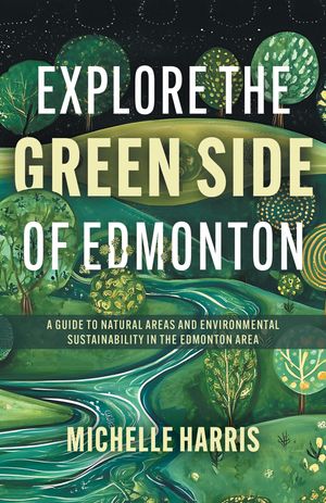 ŷKoboŻҽҥȥ㤨Explore the Green Side of Edmonton A Guide to Natural Areas and Environmental Sustainability in the Edmonton AreaŻҽҡ[ Michelle Harris ]פβǤʤ1,132ߤˤʤޤ
