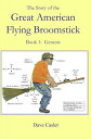 The Story of the Great American Flying Broomstick Book 1: Genesis【電子書籍】[ David C...