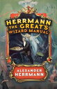 Herrmann the Great's Wizard Manual From Sleight of Hand and Card Tricks to Coin ...
