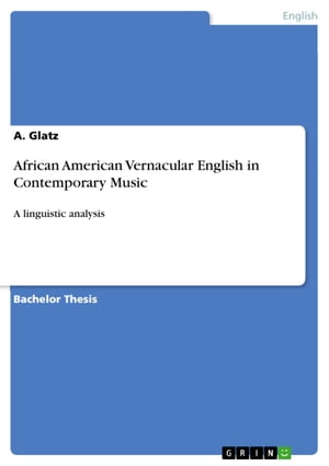 African American Vernacular English in Contemporary Music A linguistic analysis【電子書籍】 A. Glatz