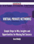 Virtual Private Networks - Simple Steps to Win, Insights and Opportunities for Maxing Out Success【電子書籍】[ Gerard Blokdijk ]