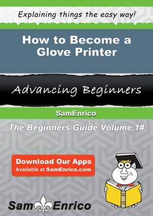How to Become a Glove Printer How to Become a Glove Printer【電子書籍】[ Charity Becnel ]