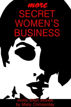 More Secret Women’s Business【電子書籍】[ Misty Crimsonlay ]
