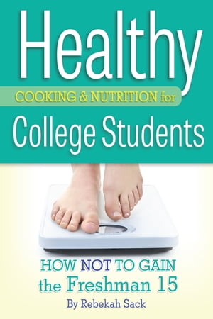 Healthy Cooking & Nutrition for College Students: How Not to Gain the ...