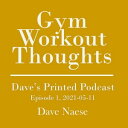 Gym Workout Thoughts Dave’s Printed Podcast, Episode 1, 2021-05-11【電子書籍】[ Dave N...