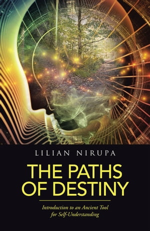 The Paths of Destiny Introduction to an Ancient Tool for Self-Understanding【電子書籍】[ Lilian Nirupa ]