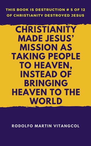 Christianity Made Jesus’ Mission As Taking People to Heaven, Instead of Bringing Heaven to the World