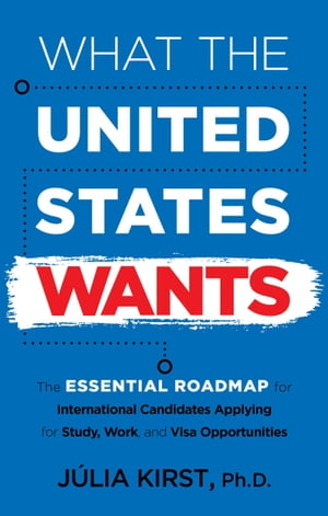 What the United States Wants: The Essential Roadmap for International Candidates Applying for Study, Work, and Visa Opportunities