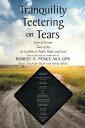 Tranquility Teetering on Tears Tears of Sorrow Tears of Joy An Incident in Faith, Hope, and Love【電子書籍】 Robert A. Pence aka gpb