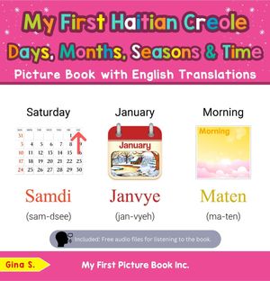 My First Haitian Creole Days, Months, Seasons & Time Picture Book with English Translations