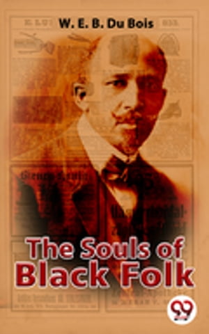 The Souls Of Black Folk【電子書籍】[ W. E. B. Du Bois ]