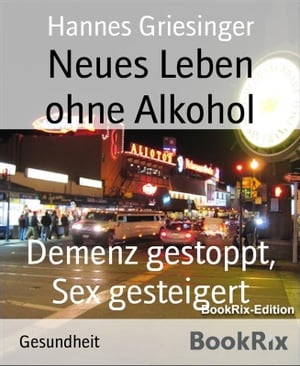 Neues Leben ohne Alkohol Demenz gestoppt, Sex gesteigert