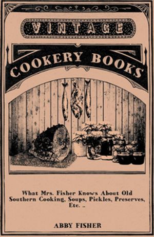 ŷKoboŻҽҥȥ㤨What Mrs. Fisher Knows About Old Southern Cooking, Soups, Pickles, Preserves, Etc. ..Żҽҡ[ Abby Fisher ]פβǤʤ748ߤˤʤޤ