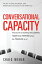 Conversational Capacity: The Secret to Building Successful Teams That Perform When the Pressure Is On