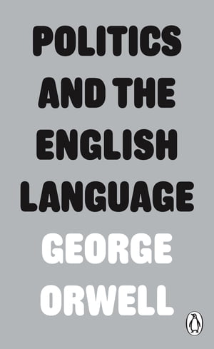 Politics and the English Language【電子書籍】 George Orwell